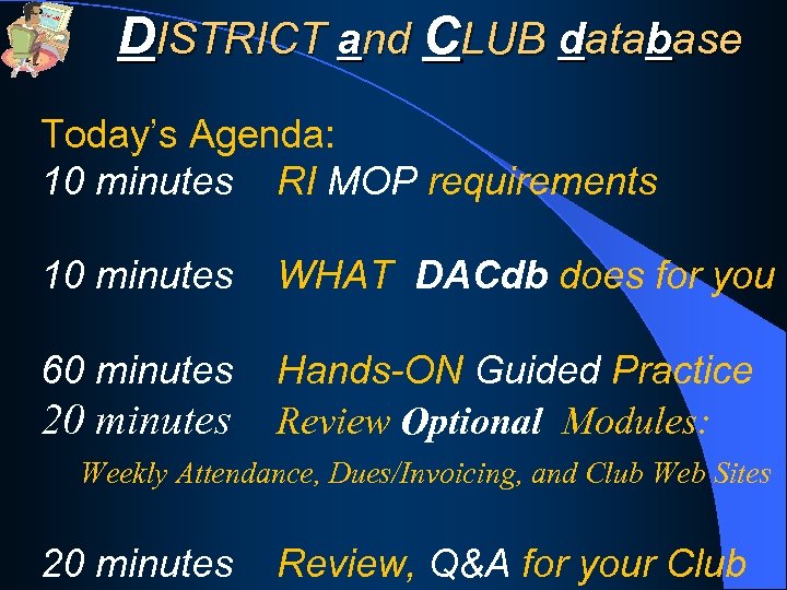 DISTRICT and CLUB database Today’s Agenda: 10 minutes RI MOP requirements 10 minutes WHAT