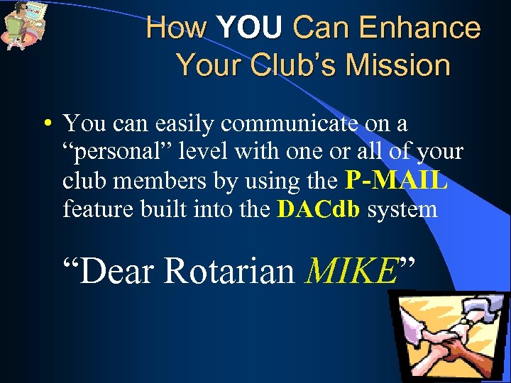 How YOU Can Enhance Your Club’s Mission • You can easily communicate on a