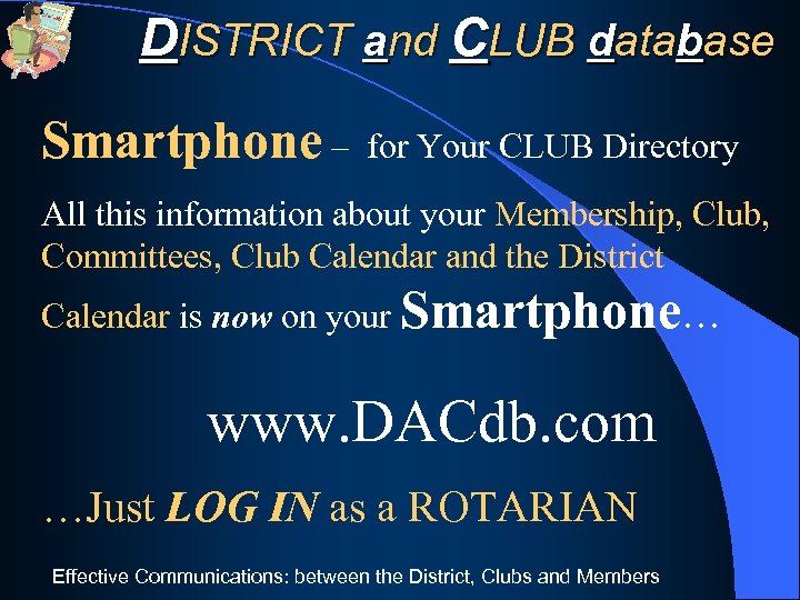 DISTRICT and CLUB database Smartphone – for Your CLUB Directory All this information about