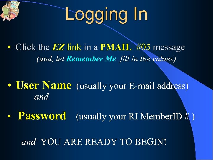 Logging In • Click the EZ link in a PMAIL #05 message (and, let