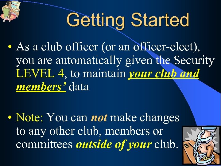 Getting Started • As a club officer (or an officer-elect), you are automatically given
