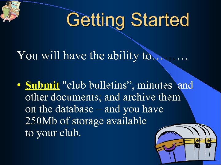 Getting Started You will have the ability to……… • Submit "club bulletins”, minutes and