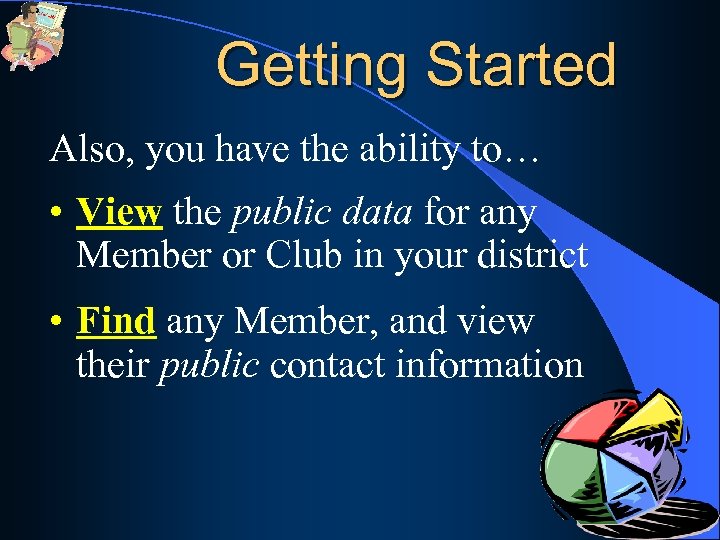 Getting Started Also, you have the ability to… • View the public data for