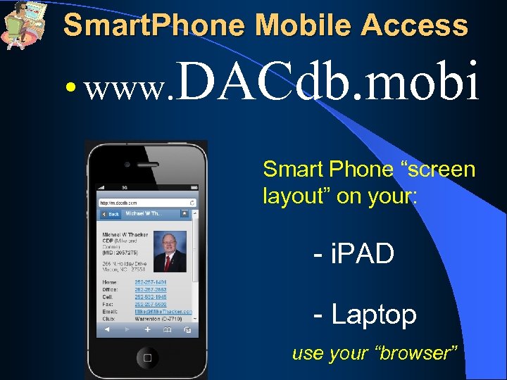 Smart. Phone Mobile Access • www. DACdb. mobi Smart Phone “screen layout” on your: