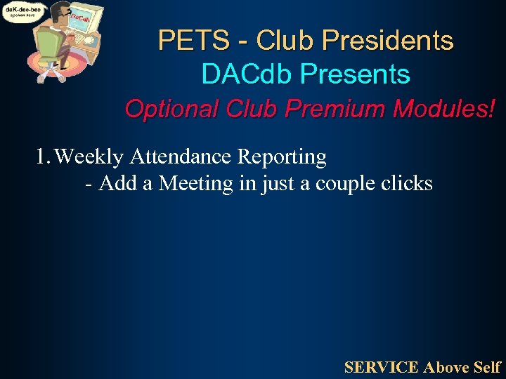 PETS - Club Presidents DACdb Presents Optional Club Premium Modules! 1. Weekly Attendance Reporting