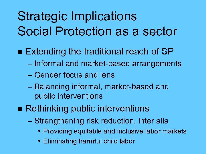 Strategic Implications Social Protection as a sector n Extending the traditional reach of SP