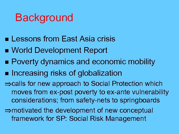 Background n n Lessons from East Asia crisis World Development Report Poverty dynamics and
