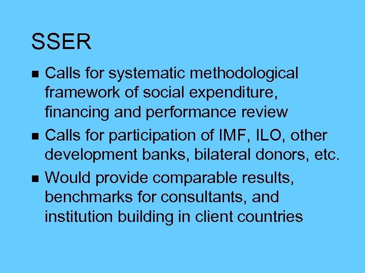 SSER n n n Calls for systematic methodological framework of social expenditure, financing and