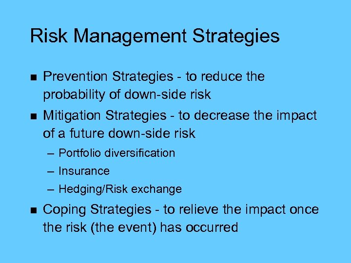 Risk Management Strategies n Prevention Strategies - to reduce the probability of down-side risk