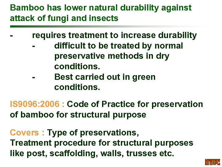 Bamboo has lower natural durability against attack of fungi and insects - requires treatment