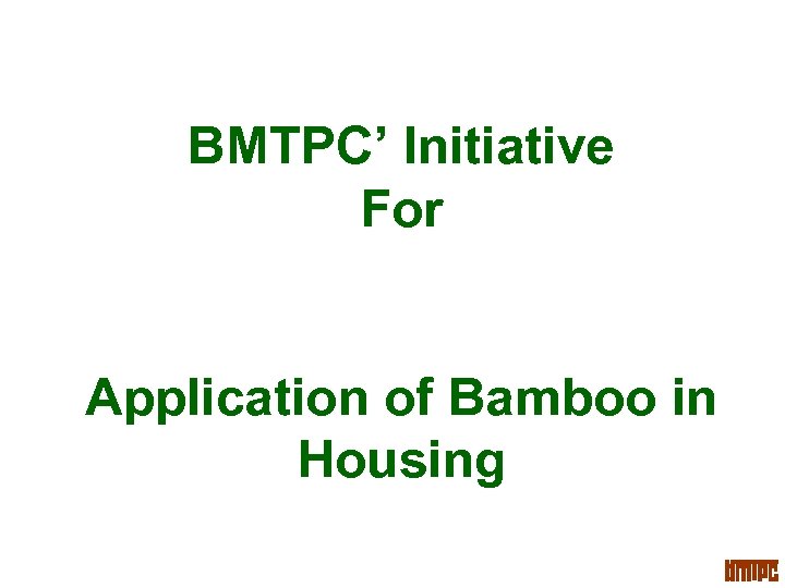 BMTPC’ Initiative For Application of Bamboo in Housing 