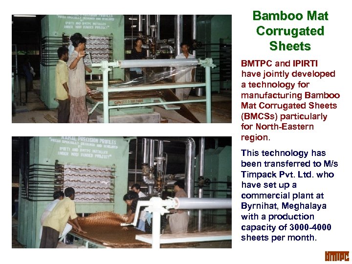 Bamboo Mat Corrugated Sheets BMTPC and IPIRTI have jointly developed a technology for manufacturing