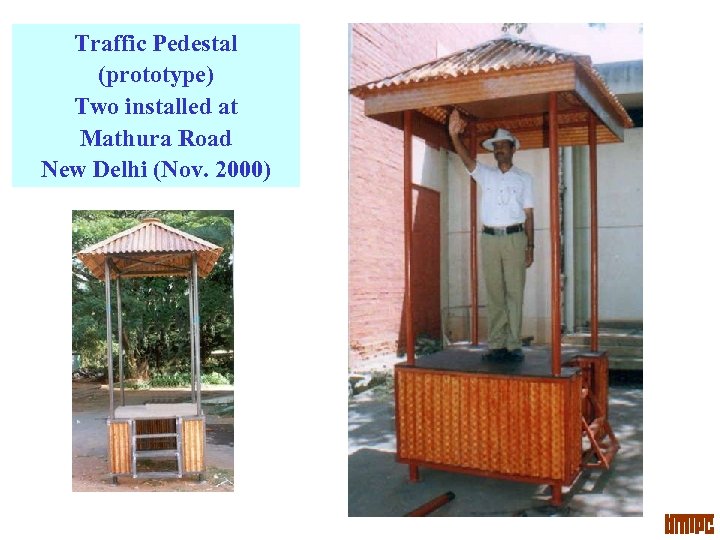 Traffic Pedestal (prototype) Two installed at Mathura Road New Delhi (Nov. 2000) 