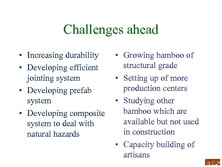 Challenges ahead • Increasing durability • Developing efficient jointing system • Developing prefab system