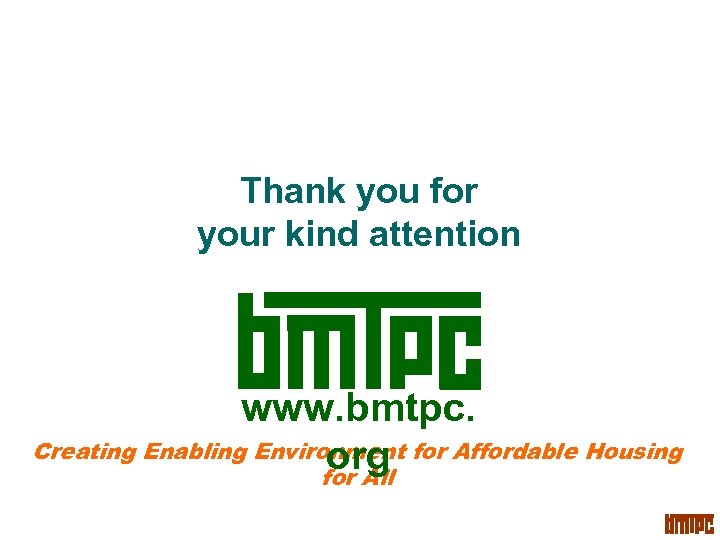 Thank you for your kind attention www. bmtpc. Creating Enabling Environment for Affordable Housing