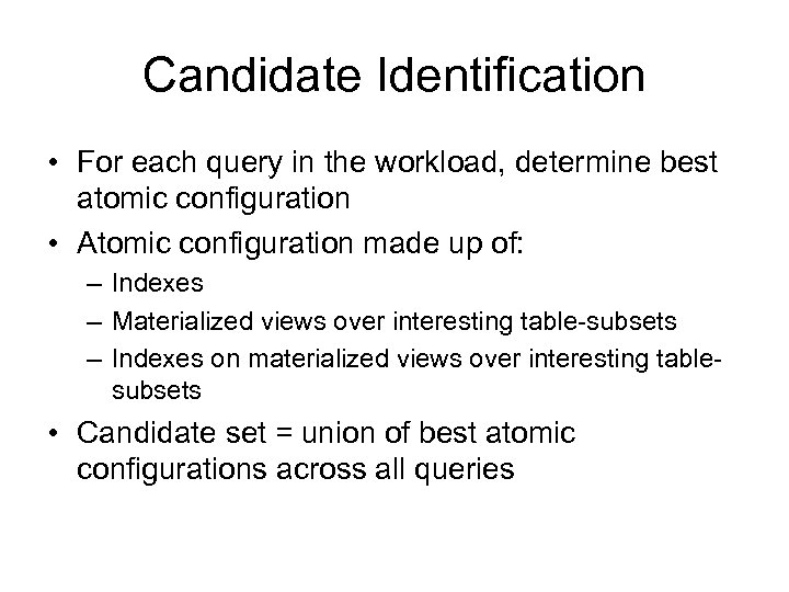 Candidate Identification • For each query in the workload, determine best atomic configuration •