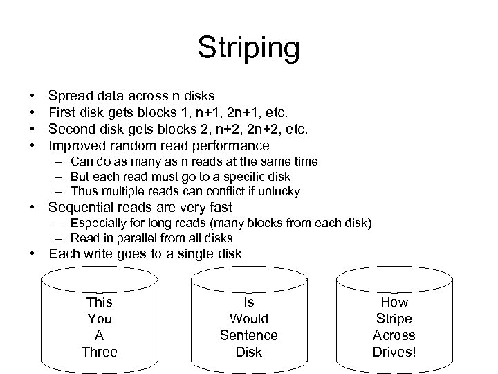 Striping • • Spread data across n disks First disk gets blocks 1, n+1,