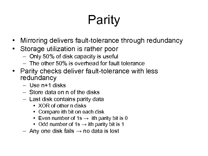Parity • Mirroring delivers fault-tolerance through redundancy • Storage utilization is rather poor –