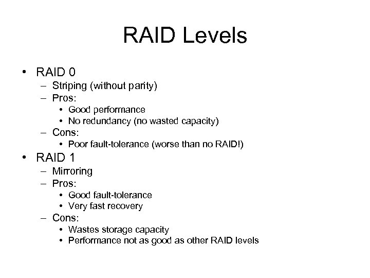 RAID Levels • RAID 0 – Striping (without parity) – Pros: • Good performance