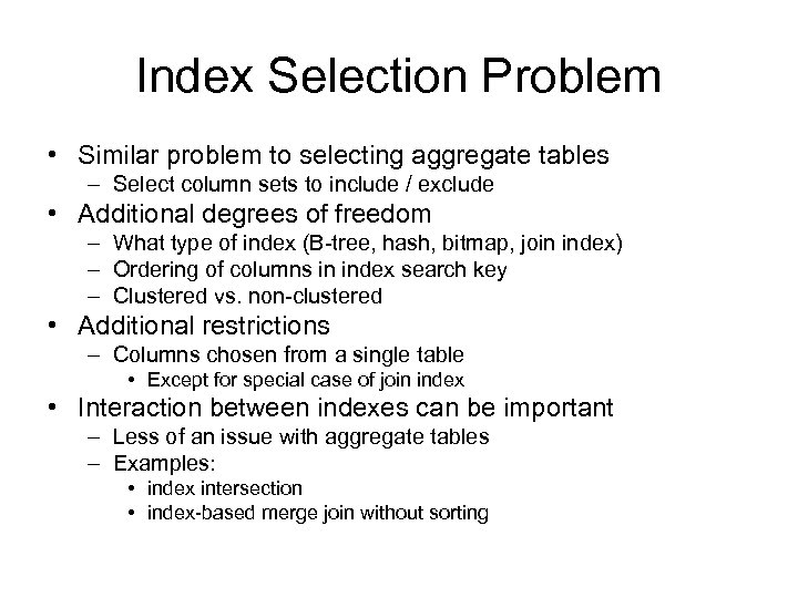 Index Selection Problem • Similar problem to selecting aggregate tables – Select column sets