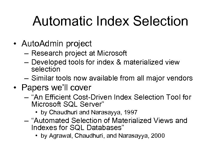 Automatic Index Selection • Auto. Admin project – Research project at Microsoft – Developed