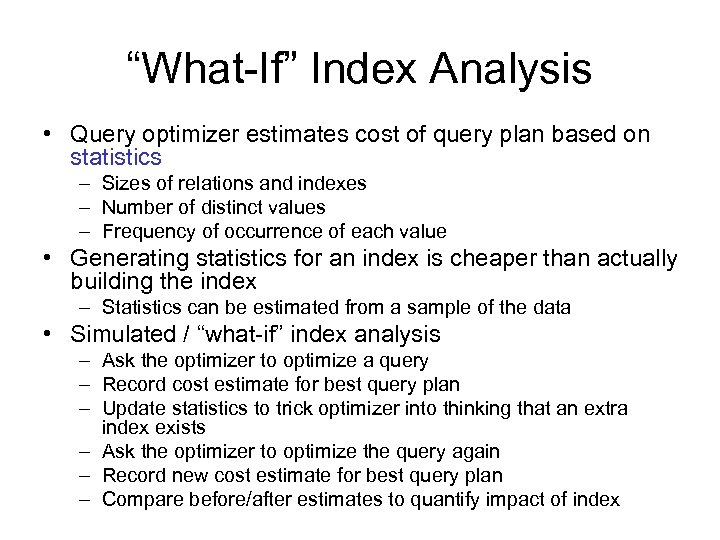 “What-If” Index Analysis • Query optimizer estimates cost of query plan based on statistics
