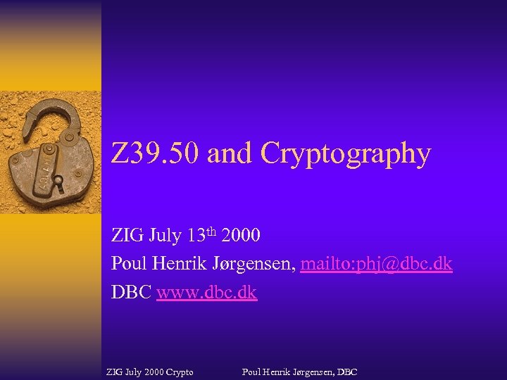 Z 39. 50 and Cryptography ZIG July 13 th 2000 Poul Henrik Jørgensen, mailto: