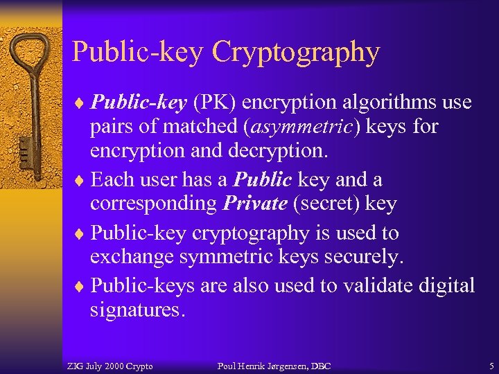 Public-key Cryptography ¨ Public-key (PK) encryption algorithms use pairs of matched (asymmetric) keys for