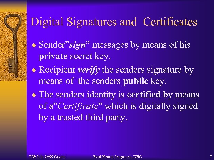 Digital Signatures and Certificates ¨ Sender”sign” messages by means of his private secret key.