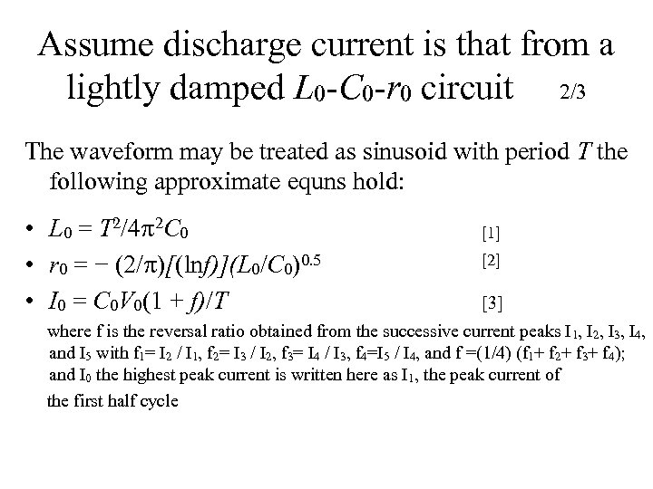 Assume discharge current is that from a lightly damped L 0 -C 0 -r