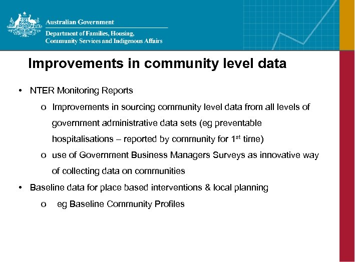 Improvements in community level data • NTER Monitoring Reports o Improvements in sourcing community