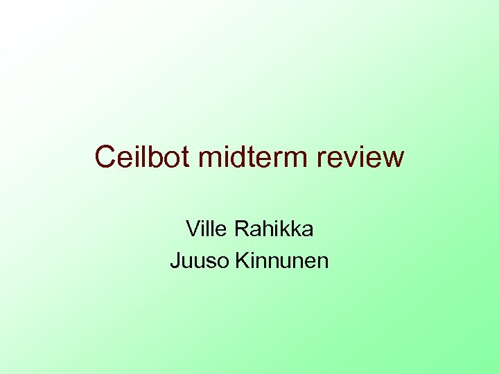 Ceilbot midterm review Ville Rahikka Juuso Kinnunen 