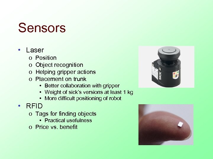 Sensors • Laser o o Position Object recognition Helping gripper actions Placement on trunk