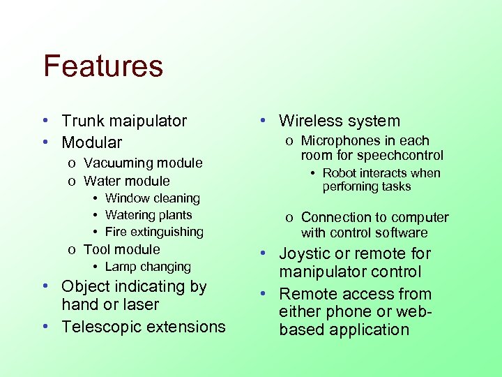 Features • Trunk maipulator • Modular o Vacuuming module o Water module • Window