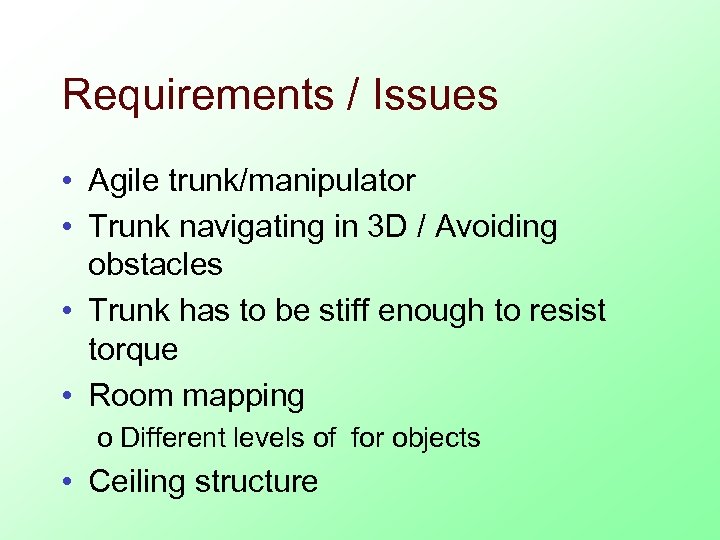 Requirements / Issues • Agile trunk/manipulator • Trunk navigating in 3 D / Avoiding