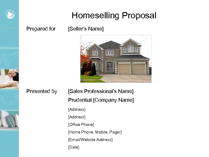Homeselling Proposal Prepared for [Seller’s Name] Presented by [Sales Professional’s Name] Prudential [Company Name]