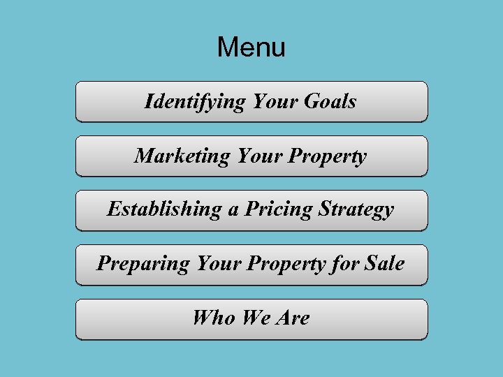 Menu Identifying Your Goals Marketing Your Property Establishing a Pricing Strategy Preparing Your Property