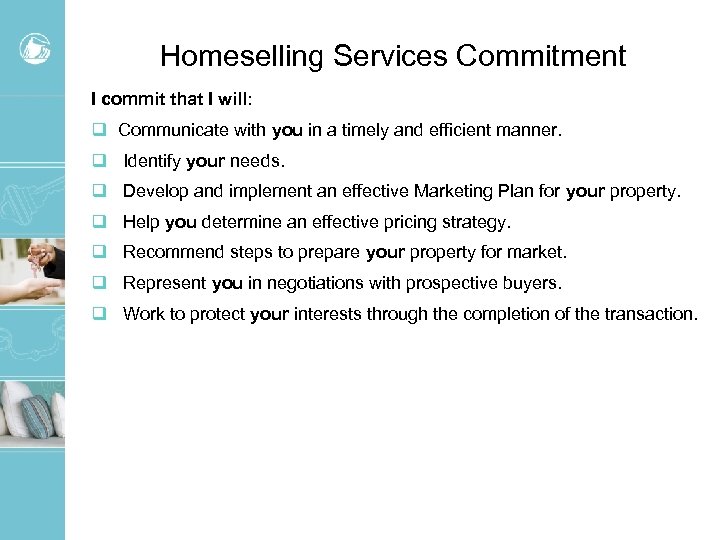 Homeselling Services Commitment I commit that I will: q Communicate with you in a