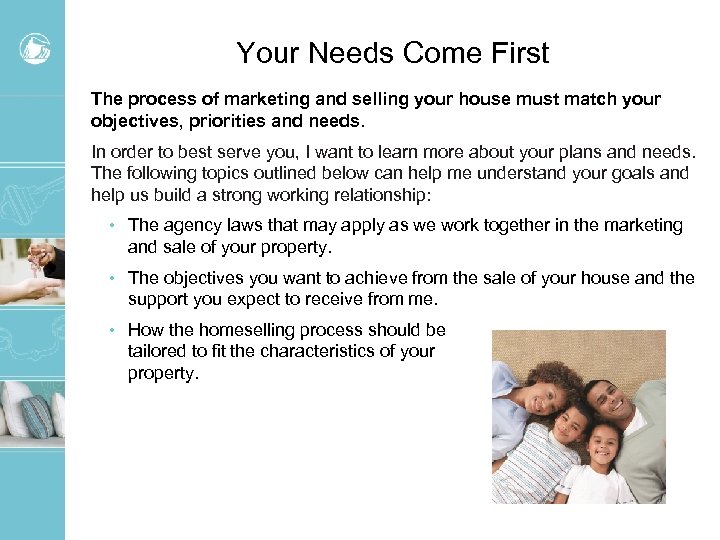 Your Needs Come First The process of marketing and selling your house must match