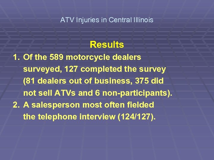 ATV Injuries in Central Illinois Results 1. Of the 589 motorcycle dealers surveyed, 127