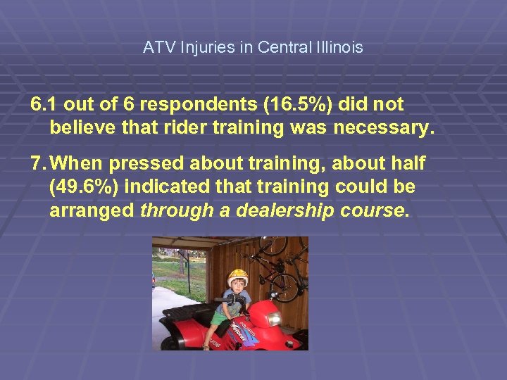 ATV Injuries in Central Illinois 6. 1 out of 6 respondents (16. 5%) did