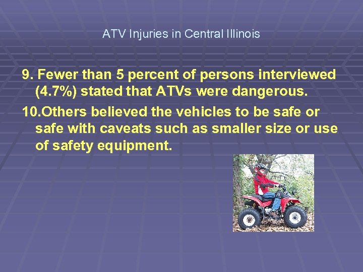 ATV Injuries in Central Illinois 9. Fewer than 5 percent of persons interviewed (4.