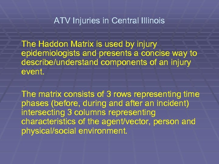 ATV Injuries in Central Illinois The Haddon Matrix is used by injury epidemiologists and