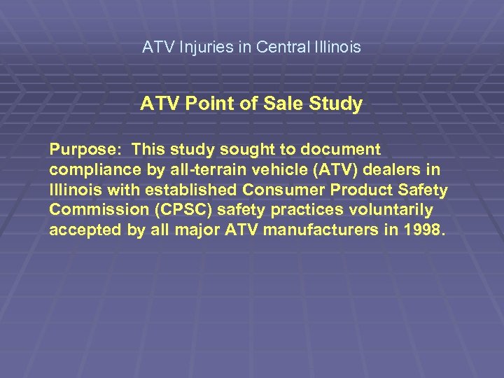 ATV Injuries in Central Illinois ATV Point of Sale Study Purpose: This study sought