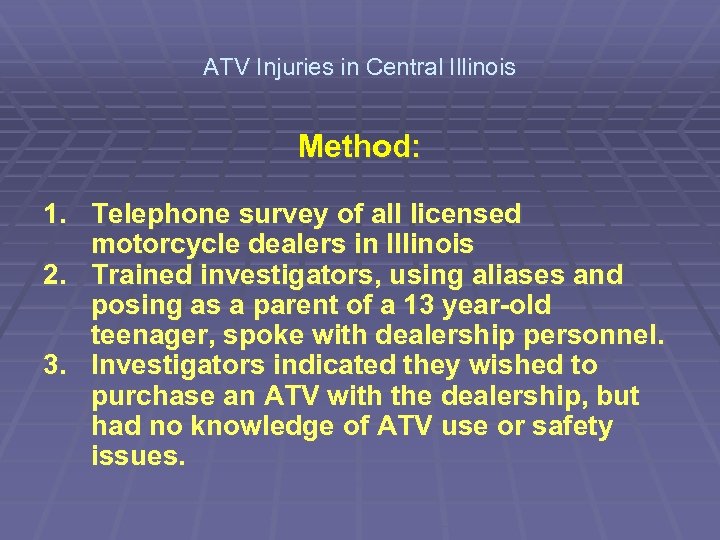 ATV Injuries in Central Illinois Method: 1. Telephone survey of all licensed motorcycle dealers