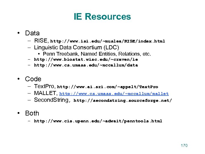 IE Resources • Data – RISE, http: //www. isi. edu/~muslea/RISE/index. html – Linguistic Data