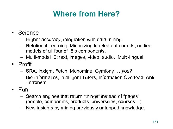 Where from Here? • Science – Higher accuracy, integration with data mining. – Relational