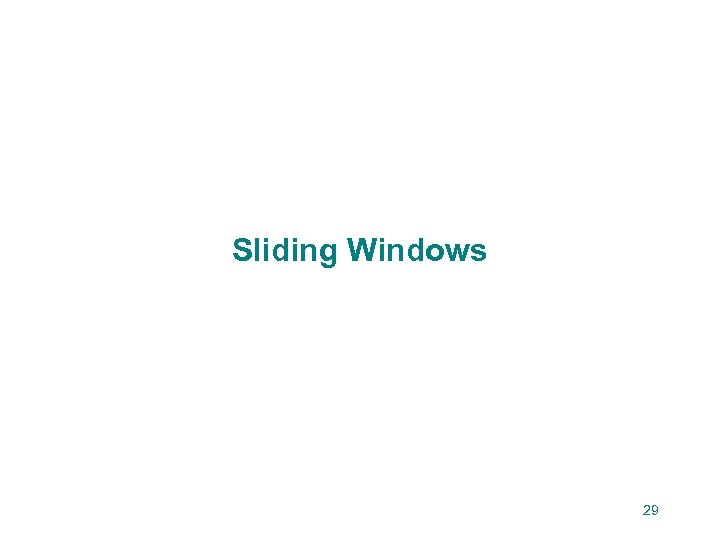 Sliding Windows 29 