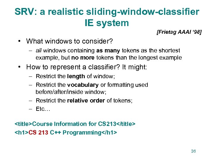 SRV: a realistic sliding-window-classifier IE system [Frietag AAAI ‘ 98] • What windows to