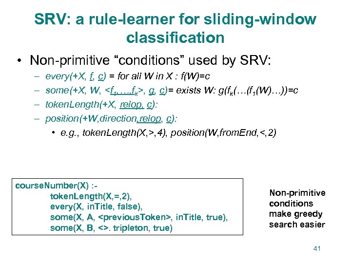 SRV: a rule-learner for sliding-window classification • Non-primitive “conditions” used by SRV: – –